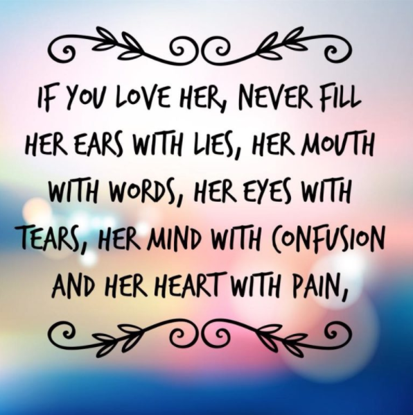 If you love her never fill her ears with lies. Statements