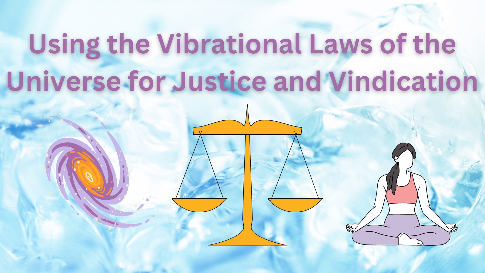 Vibrational Laws of the Universe for Justice and Vindication