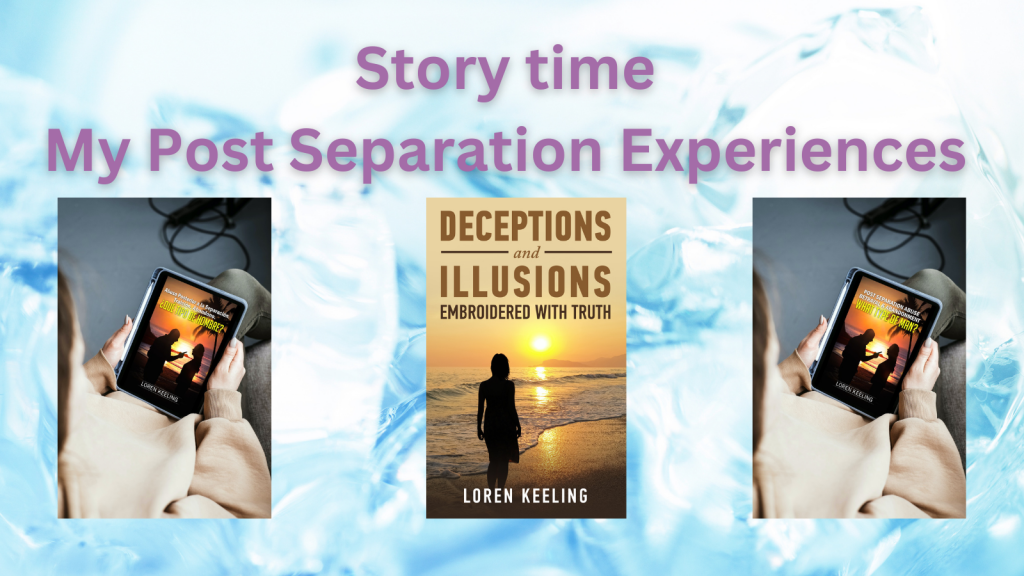Story Time. My Post Separation Experiences